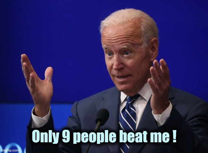 Joe Biden - Hands Up | Only 9 people beat me ! | image tagged in joe biden - hands up | made w/ Imgflip meme maker