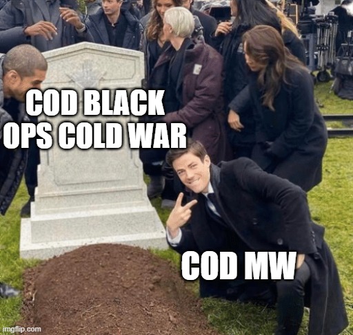 Grant Gustin over grave | COD BLACK OPS COLD WAR; COD MW | image tagged in grant gustin over grave | made w/ Imgflip meme maker