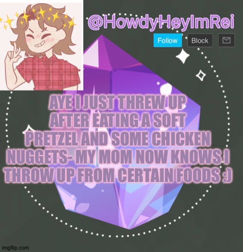 That hurt =] I’m in pain | AYE I JUST THREW UP AFTER EATING A SOFT PRETZEL AND SOME CHICKEN NUGGETS- MY MOM NOW KNOWS I THROW UP FROM CERTAIN FOODS :) | image tagged in howdyheyimbee | made w/ Imgflip meme maker