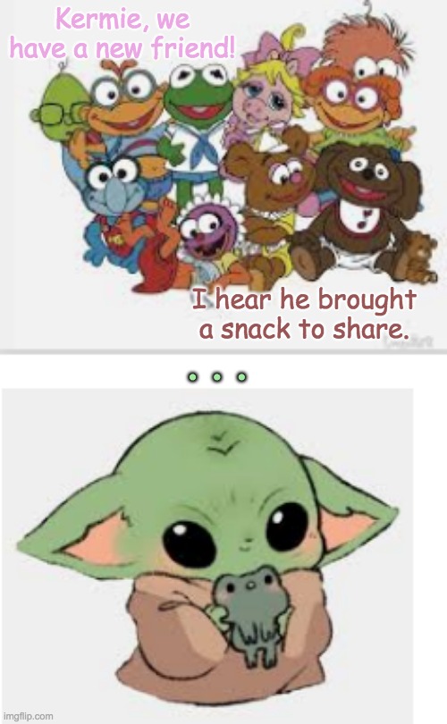 All the Muppet Babies! | Kermie, we have a new friend! . . . I hear he brought a snack to share. | image tagged in muppets,baby yoda,star wars,frog | made w/ Imgflip meme maker