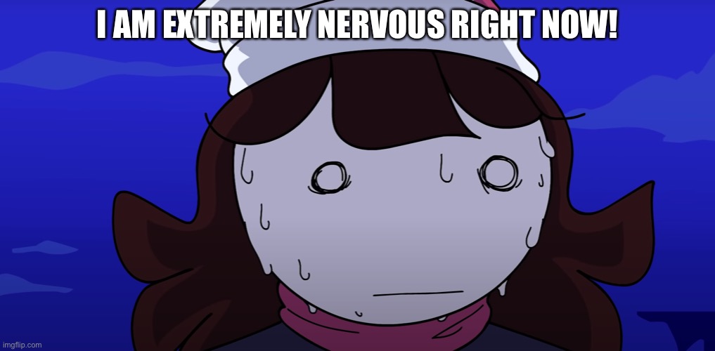 Jaiden sweating nervously | I AM EXTREMELY NERVOUS RIGHT NOW! | image tagged in jaiden sweating nervously | made w/ Imgflip meme maker