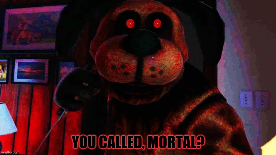 YOU CALLED, MORTAL? | made w/ Imgflip meme maker