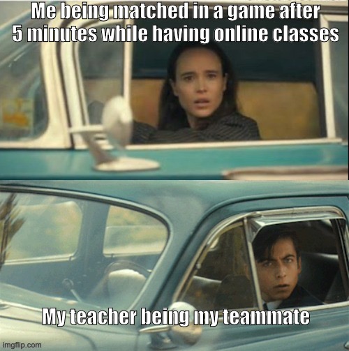 Just exit the match quietly | Me being matched in a game after 5 minutes while having online classes; My teacher being my teammate | image tagged in vanya and five | made w/ Imgflip meme maker