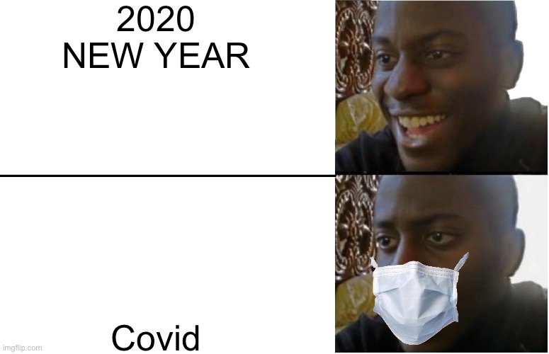 Disappointed Black Guy | 2020 NEW YEAR; Covid | image tagged in disappointed black guy | made w/ Imgflip meme maker