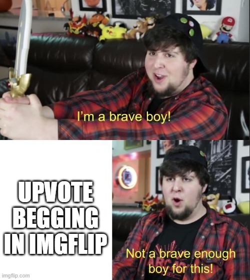 never upvote beg | UPVOTE BEGGING IN IMGFLIP | image tagged in jontron | made w/ Imgflip meme maker