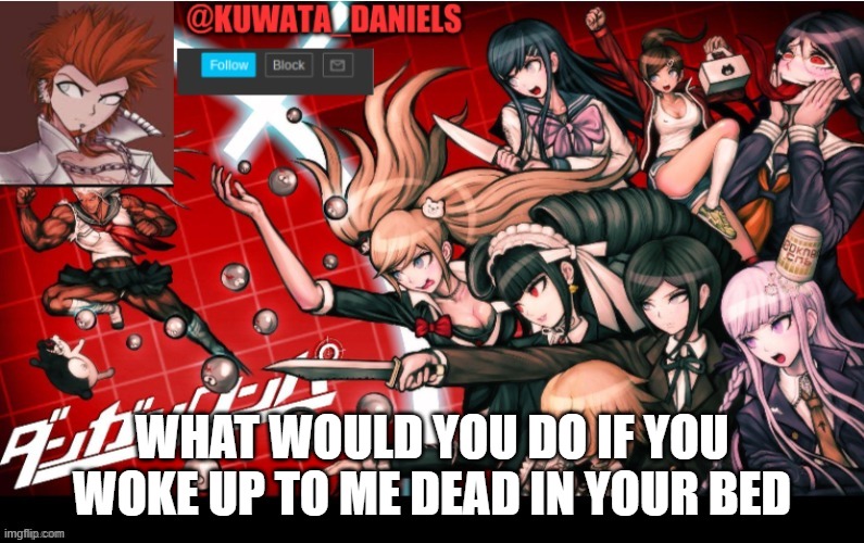 WHAT WOULD YOU DO IF YOU WOKE UP TO ME DEAD IN YOUR BED | made w/ Imgflip meme maker