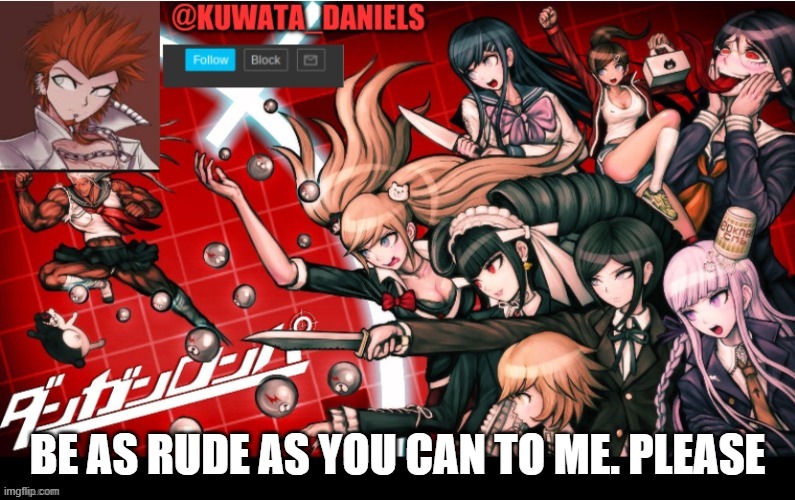 Ik its wierd, just trust me. | BE AS RUDE AS YOU CAN TO ME. PLEASE | made w/ Imgflip meme maker