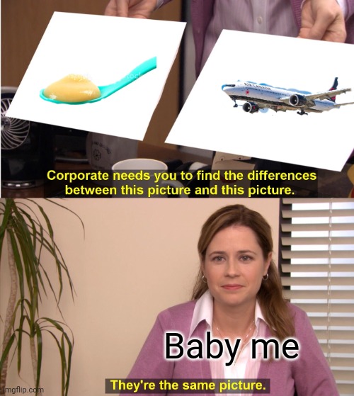 They're The Same Picture Meme | Baby me | image tagged in memes,they're the same picture | made w/ Imgflip meme maker