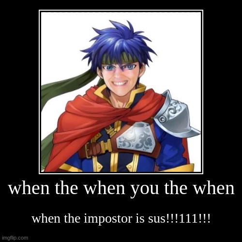he smiles | image tagged in funny,demotivationals,ike,fire emblem | made w/ Imgflip demotivational maker