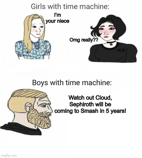 The new Smash DLC | I’m your niece; Omg really?? Watch out Cloud, Sephiroth will be coming to Smash in 5 years! | image tagged in time machine,memes | made w/ Imgflip meme maker
