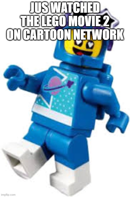 JUS WATCHED THE LEGO MOVIE 2 ON CARTOON NETWORK | made w/ Imgflip meme maker