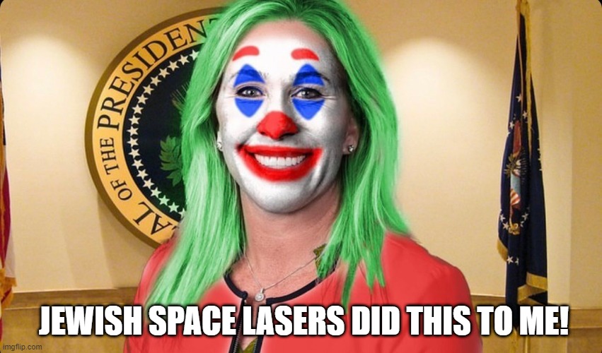 Marjorie Taylor Greene Qanon Space Laser Face | JEWISH SPACE LASERS DID THIS TO ME! | image tagged in green,space,lasers,congress,qanon,republican party | made w/ Imgflip meme maker