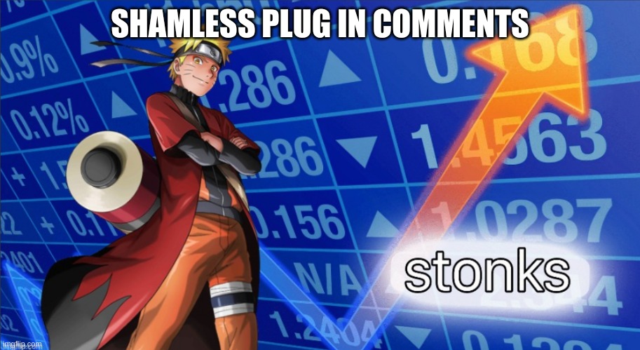 Naruto Stonks | SHAMLESS PLUG IN COMMENTS | image tagged in naruto stonks | made w/ Imgflip meme maker