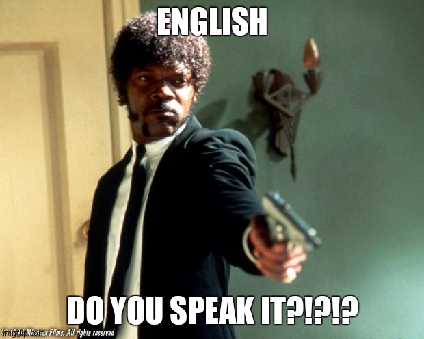 English do you speak it  | ENGLISH DO YOU SPEAK IT?!?!? | image tagged in english do you speak it | made w/ Imgflip meme maker