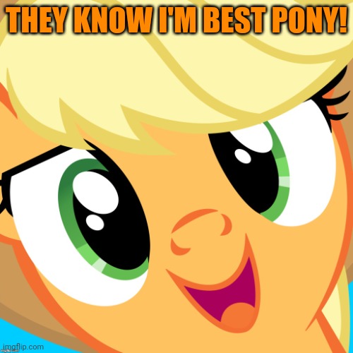 Saayy applejack | THEY KNOW I'M BEST PONY! | image tagged in saayy applejack | made w/ Imgflip meme maker