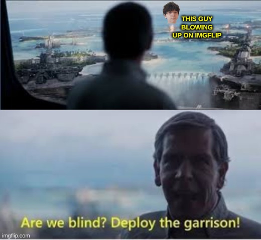 Forget the Bounty lets deploy the Imperial Military. | THIS GUY BLOWING UP ON IMGFLIP | image tagged in are we blind deploy the garrison | made w/ Imgflip meme maker