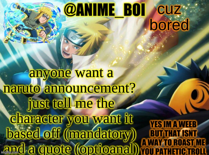 minato vs tobi temp | cuz bored; anyone want a naruto announcement? 
just tell me the character you want it based off (mandatory) and a quote (optioanal) | image tagged in minato vs tobi temp | made w/ Imgflip meme maker