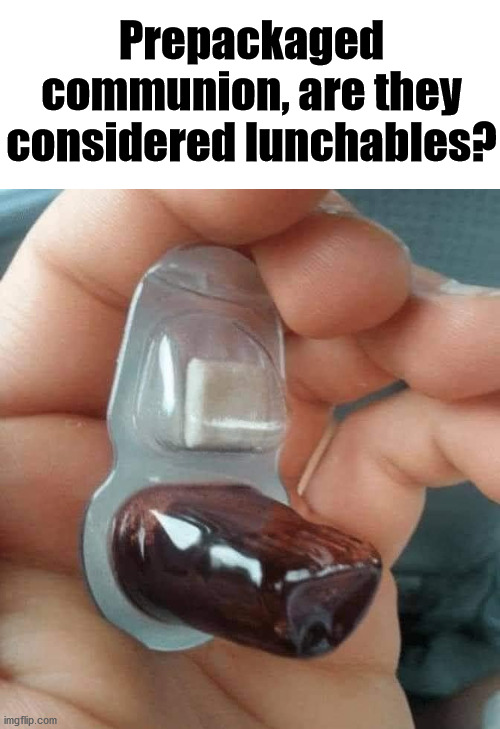If you are going to mass, are you getting these? | Prepackaged communion, are they considered lunchables? | image tagged in catholic | made w/ Imgflip meme maker