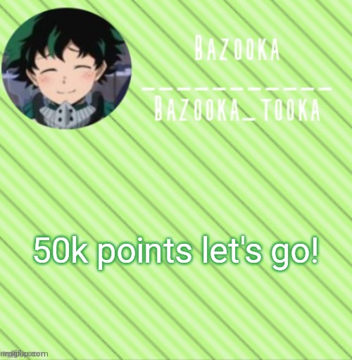 Awww there's no icon for 50k | 50k points let's go! | image tagged in bazooka's announcement template 3 | made w/ Imgflip meme maker