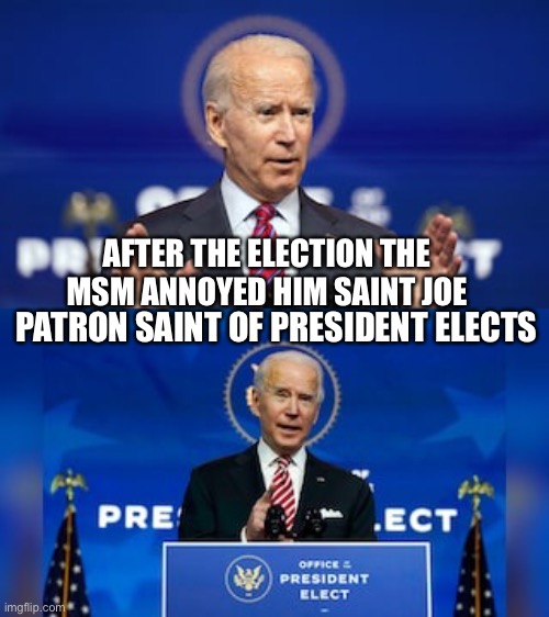 AFTER THE ELECTION THE MSM ANNOYED HIM SAINT JOE PATRON SAINT OF PRESIDENT ELECTS | made w/ Imgflip meme maker