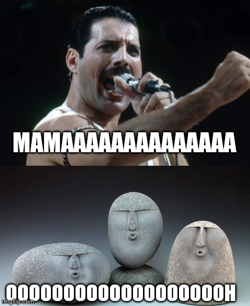 MAMAAAAAAAAAAAAAA; OOOOOOOOOOOOOOOOOOOH | image tagged in freddie mercury,oof stones | made w/ Imgflip meme maker