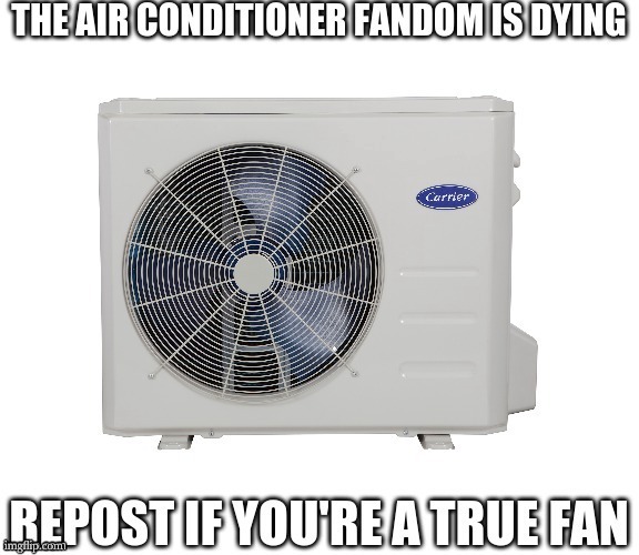 image tagged in haha air conditioner go brrr | made w/ Imgflip meme maker