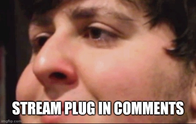 Jontron | STREAM PLUG IN COMMENTS | image tagged in jontron | made w/ Imgflip meme maker