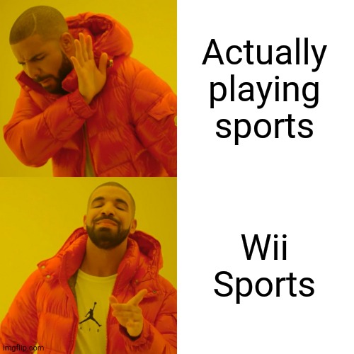 Am I right boys | Actually playing sports; Wii Sports | image tagged in memes,drake hotline bling | made w/ Imgflip meme maker