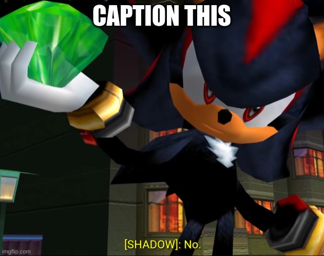 https://imgflip.com/memegenerator/299096430/Shadow-saying-no | CAPTION THIS | image tagged in shadow saying no | made w/ Imgflip meme maker