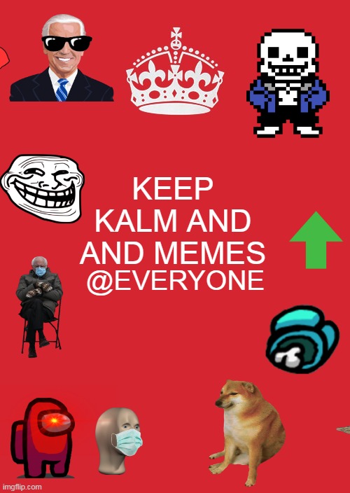 KEEP KALM |  KEEP KALM AND AND MEMES; @EVERYONE | image tagged in memes,keep calm and carry on red | made w/ Imgflip meme maker