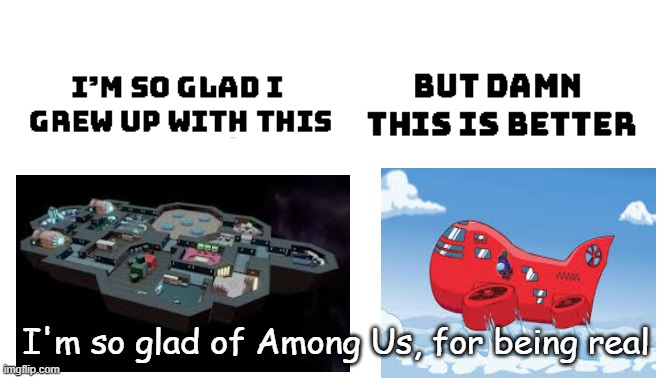 I'm so Glad of everything | I'm so glad of Among Us, for being real | image tagged in among us | made w/ Imgflip meme maker