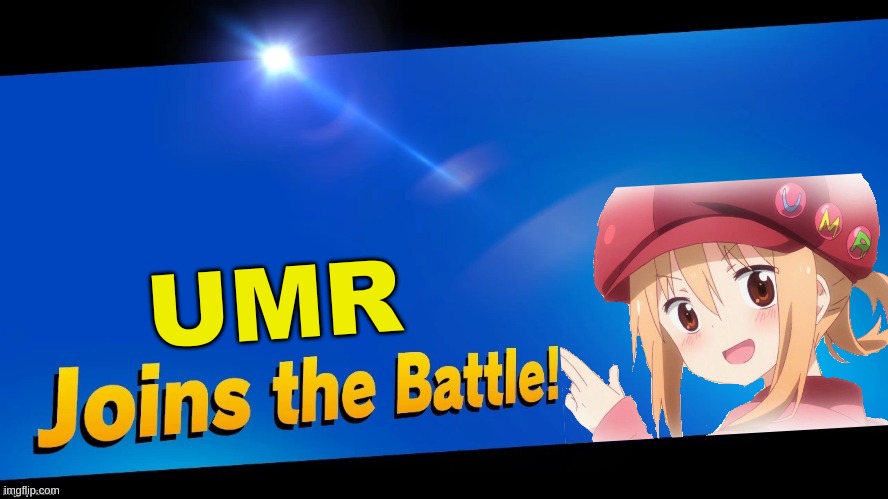 umaru-chan is the ultimate enemy in video games | UMR | image tagged in himouto umaru chan,blank joins the battle | made w/ Imgflip meme maker