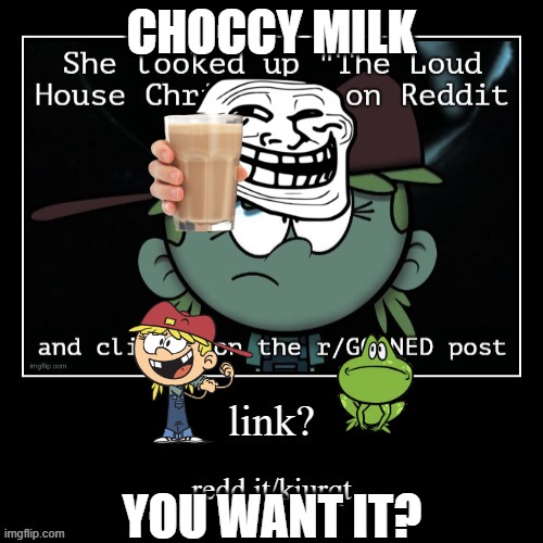 Choccy milk? you want it? | CHOCCY MILK; YOU WANT IT? | image tagged in choccy milk,memes | made w/ Imgflip meme maker