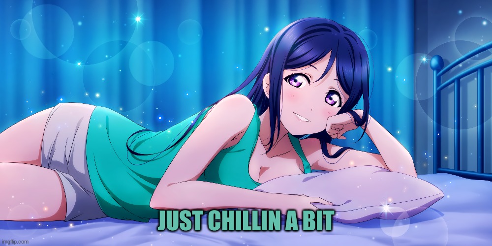 Chillin | JUST CHILLIN A BIT | image tagged in anime,waifu | made w/ Imgflip meme maker