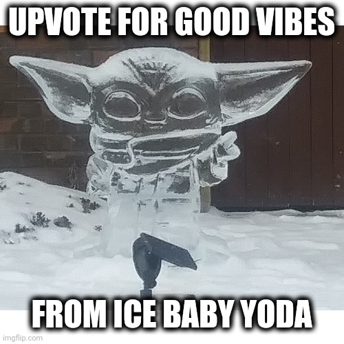 Baby Yoda sends his good vibes to whoever upvotes | UPVOTE FOR GOOD VIBES; FROM ICE BABY YODA | image tagged in baby yoda,who reads these | made w/ Imgflip meme maker