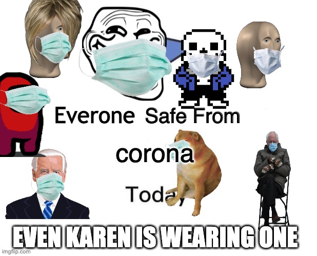 No corona today |  Everone; corona; EVEN KAREN IS WEARING ONE | image tagged in memes,marked safe from | made w/ Imgflip meme maker