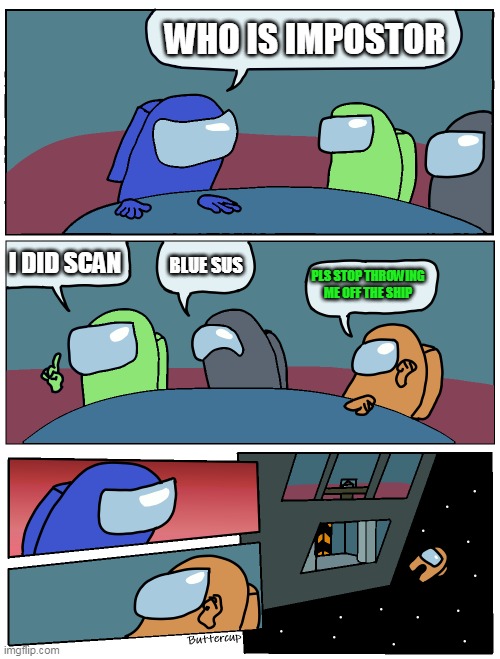 poor orange | WHO IS IMPOSTOR; I DID SCAN; BLUE SUS; PLS STOP THROWING ME OFF THE SHIP | image tagged in among us meeting | made w/ Imgflip meme maker