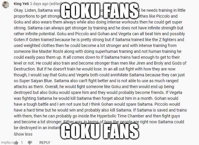 goku fans be like | GOKU FANS; GOKU FANS | image tagged in dragon ball,one punch man,weeb,anime meme | made w/ Imgflip meme maker