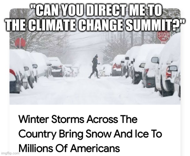 "CAN YOU DIRECT ME TO THE CLIMATE CHANGE SUMMIT?" | made w/ Imgflip meme maker