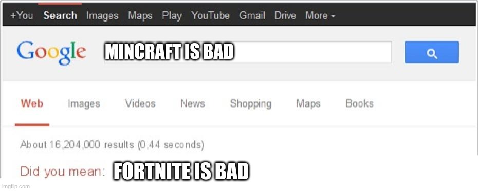 Did You Mean...? | MINCRAFT IS BAD; FORTNITE IS BAD | image tagged in did you mean | made w/ Imgflip meme maker