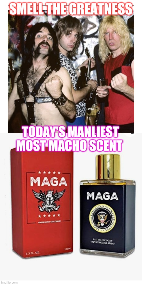 MAGA Cologne- Don't miss out | SMELL THE GREATNESS; TODAY'S MANLIEST MOST MACHO SCENT | image tagged in maga,rules,trump,awesomeness | made w/ Imgflip meme maker