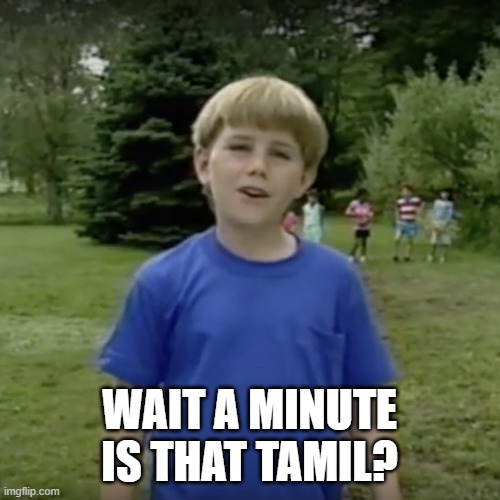 Kazoo kid wait a minute who are you | WAIT A MINUTE IS THAT TAMIL? | image tagged in kazoo kid wait a minute who are you | made w/ Imgflip meme maker