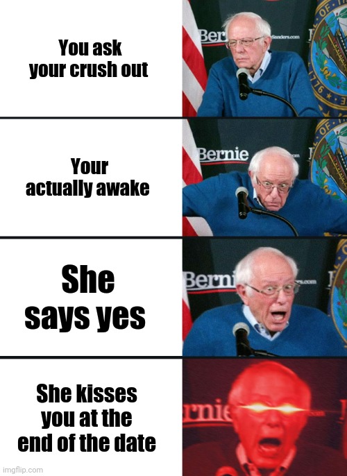 Bernie Sanders reaction (nuked) | You ask your crush out; Your actually awake; She says yes; She kisses you at the end of the date | image tagged in bernie sanders reaction nuked,boys vs girls,girls vs boys | made w/ Imgflip meme maker