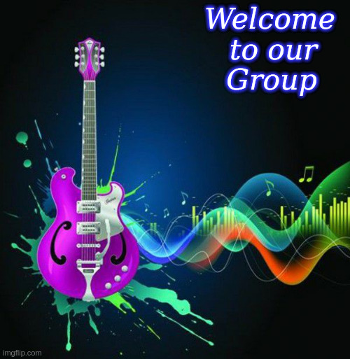 Welcome to our Group | Welcome 
   to our   
Group | image tagged in music,welcome | made w/ Imgflip meme maker