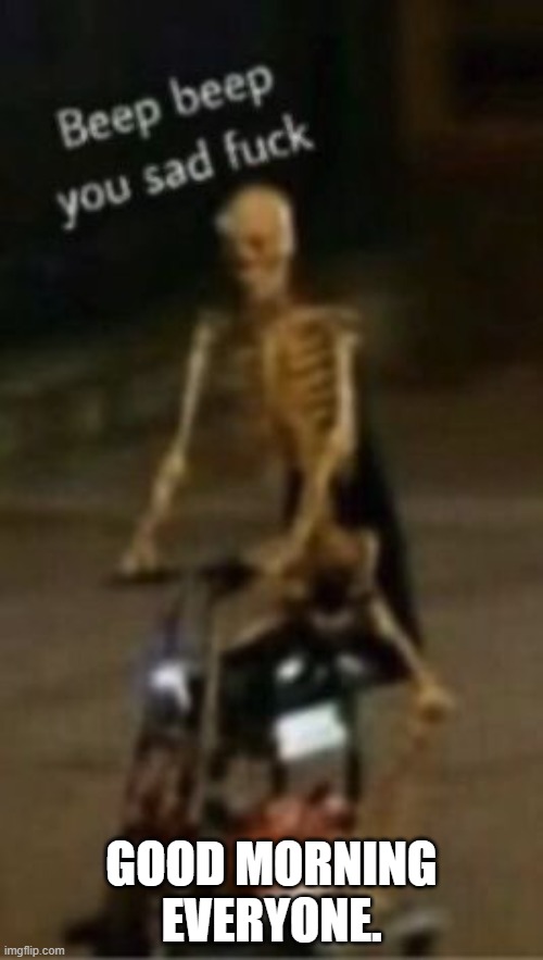 GOOD MORNING EVERYONE. | made w/ Imgflip meme maker