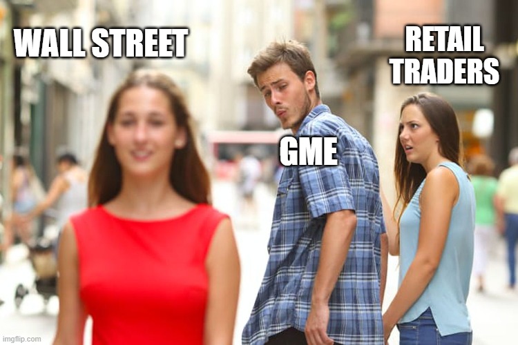 Distracted Boyfriend | WALL STREET; RETAIL TRADERS; GME | image tagged in memes,distracted boyfriend | made w/ Imgflip meme maker