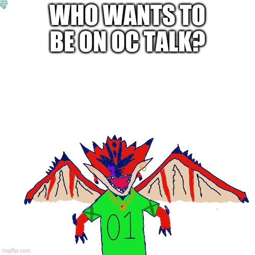 comment if you want to | WHO WANTS TO BE ON OC TALK? | made w/ Imgflip meme maker