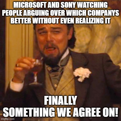 Laughing Leo | MICROSOFT AND SONY WATCHING PEOPLE ARGUING OVER WHICH COMPANYS BETTER WITHOUT EVEN REALIZING IT; FINALLY SOMETHING WE AGREE ON! | image tagged in memes,laughing leo | made w/ Imgflip meme maker