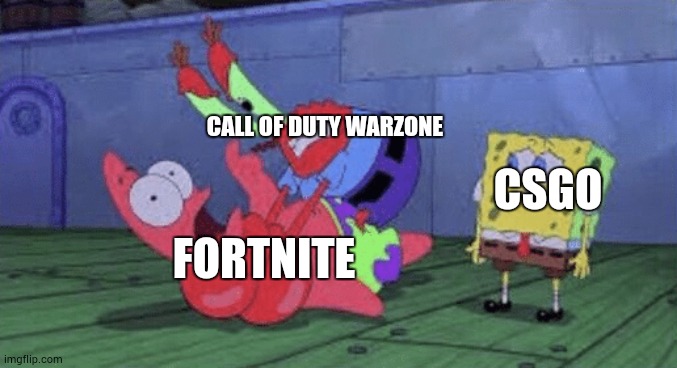 Poor csgo | CALL OF DUTY WARZONE; CSGO; FORTNITE | image tagged in mr krabs choking patrick | made w/ Imgflip meme maker