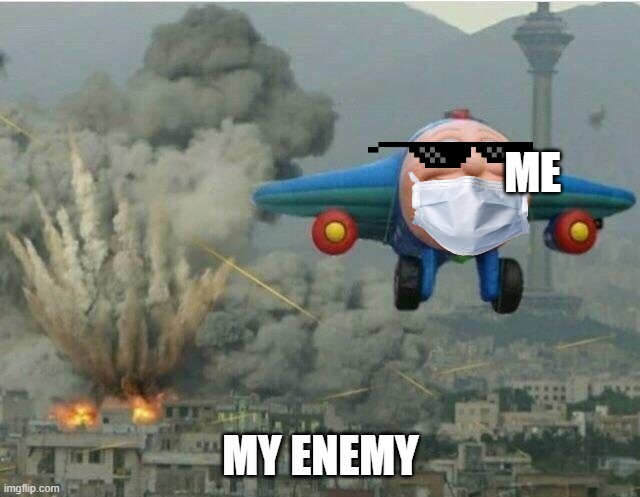 Jay jay the plane | ME; MY ENEMY | image tagged in jay jay the plane | made w/ Imgflip meme maker
